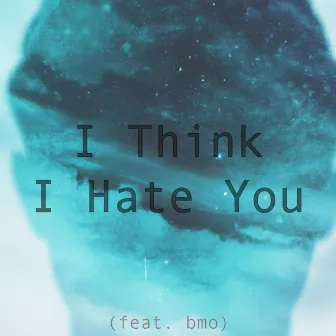 I Think I Hate You by Ben Patrick