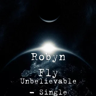 Unbelievable - Single by Robyn Fly