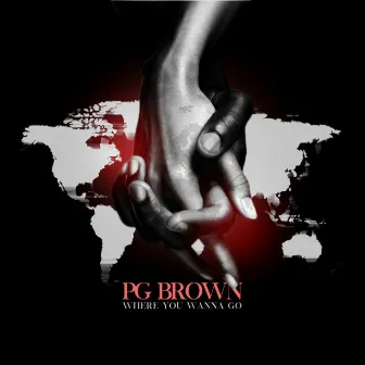 Where You Wanna Go by PG Brown