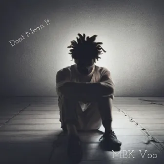 Dont Mean It by MBK Voo