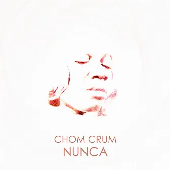 Nunca by Chom Crum