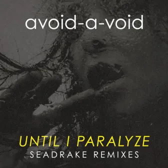 Until I Paralyze (SEADRAKE Remixes) by Avoid-A-Void