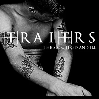 The Sick, Tired, and Ill by Traitrs