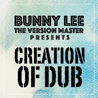 Bunny Lee the Version Master Presents Creation of Dub by Bunny Lee Allstars