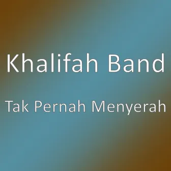 Tak Pernah Menyerah by Khalifah Band