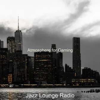 Atmosphere for Gaming by Jazz Lounge Radio