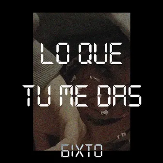 Lo Que Tú Me Das by 61XT0