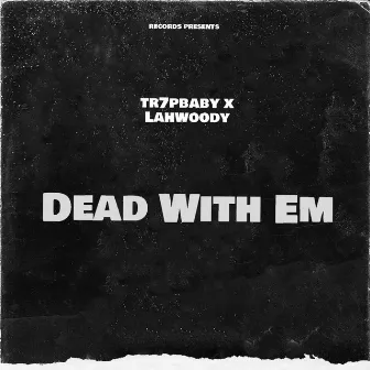 Dead With EM by LahWoody