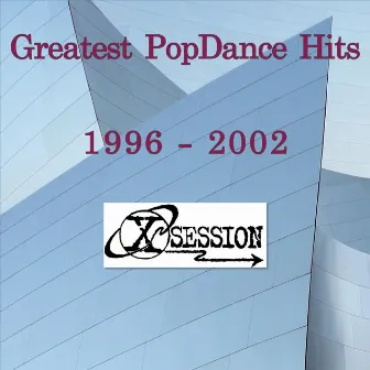 Greatest Popdance Hits 1996 - 2002 by X-Session