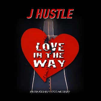 Love in the Way by J Hustle