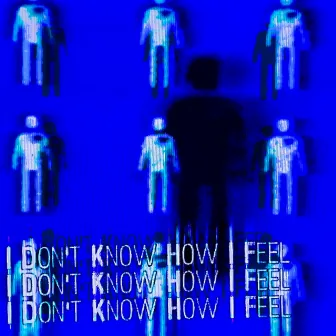 I Don't Know How I Feel by Unknown Artist