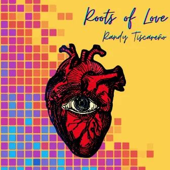 Roots of Love by Randy Tiscareño