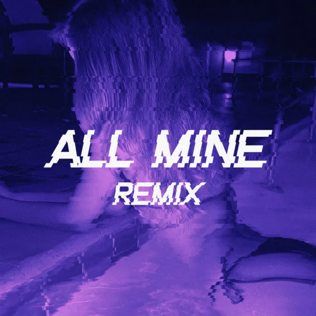 All Mine - Remix