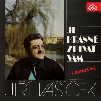 Je Krásné Zpívat Vám... (Bonus Track Version) by Jiří Vašíček