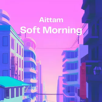 Soft Morning by Aittam