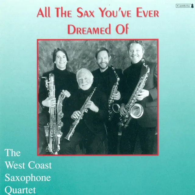 West Coast Saxophone Quartet: All the Sax You'Ve Ever Dreamed Of