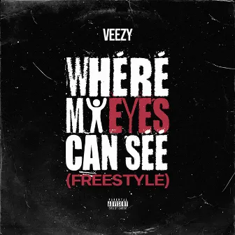 Where My Eyes Can See Freestyle by Veezy