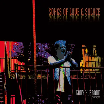 Songs of Love & Solace by Gary Husband