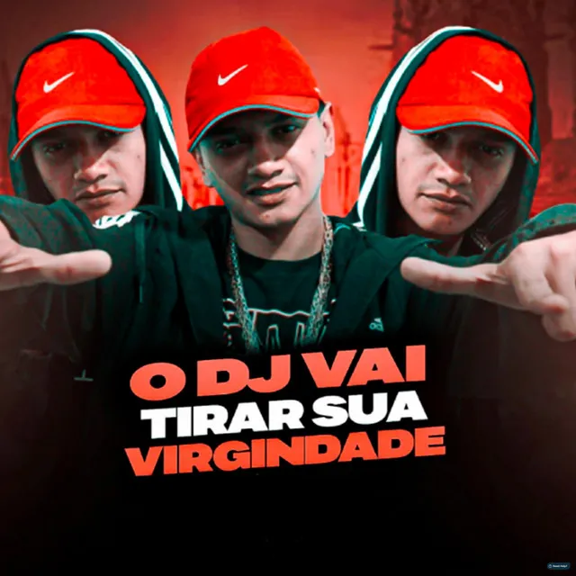 O Dj Vai Tirar Sua Virgindade