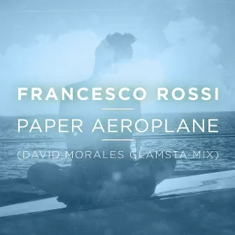 Paper Aeroplane (David Morales Glamsta Mix) by Francesco Rossi