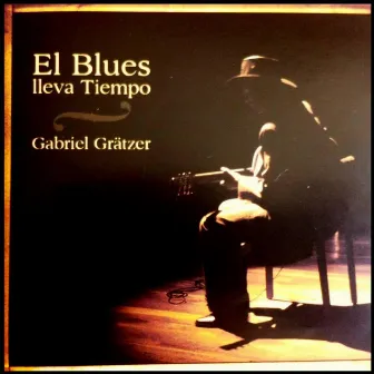 El Blues Lleva Tiempo by Gabriel Gratzer