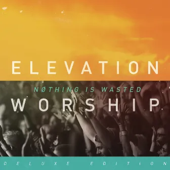 Nothing Is Wasted by Elevation Worship