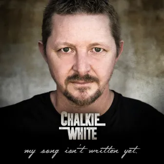 My Song Isn't Written Yet by Chalkie White