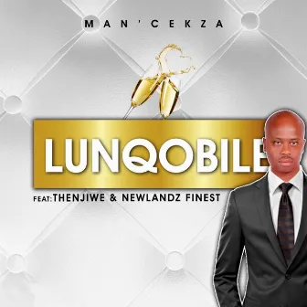 Lunqobile (feat. Thenjiwe & Newlandz Finest) by Man Cekza