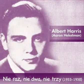 Nie raz, nie dwa, nie trzy (1933 -1938) by Albert Harris (Aaron Hekelman)