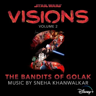 Star Wars: Visions Vol. 2 – The Bandits of Golak (Original Soundtrack) by Sneha Khanwalkar