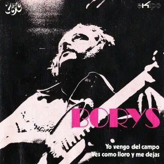 Yo Vengo del Campo / Ves Como Lloro y Me Dejas - Single by Borys