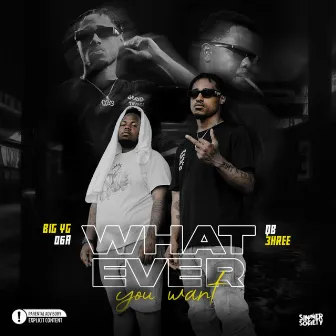 What Ever You Want by Big Yg 06A