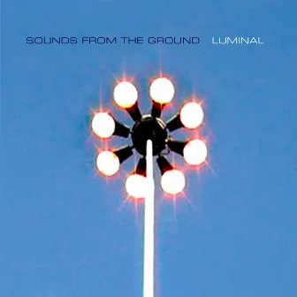 Luminal by Sounds From The Ground