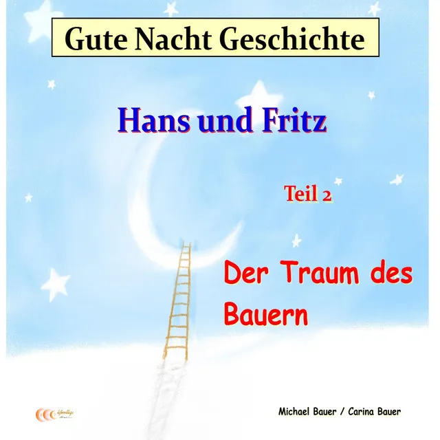 Gute-Nacht-Geschichte: Hans und Fritz - Der Traum des Bauern (Wunderschöne Einschlafgeschichte für Kinder bis 12 Jahren)