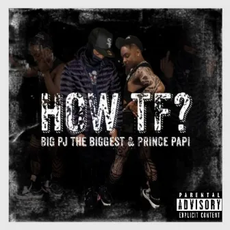 How TF? by Big PJ The BIGGEST