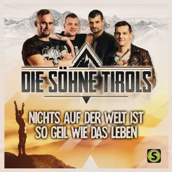 Nichts auf der Welt ist so geil wie das Leben by Die Söhne Tirols