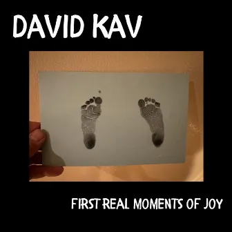 First Real Moments Of Joy by David Kav