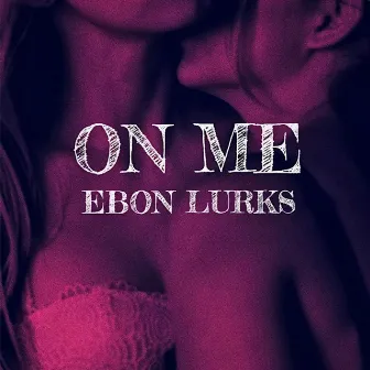 On Me by Ebon Lurks