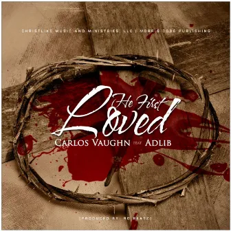 He First Loved by Carlos Vaughn