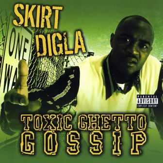 Toxic Ghetto Gossip by Skirt Digla