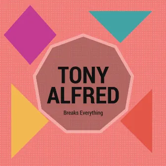 Breaks Everything by Tony Alfred