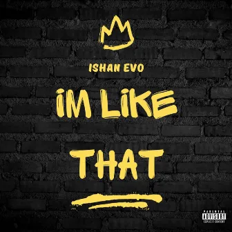 I'm Like That by Ishan Evo