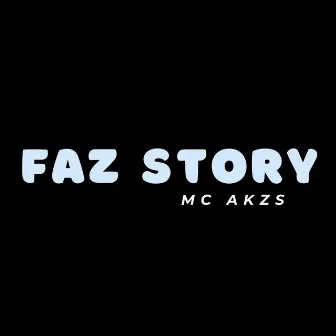 Faz Story by Mc AKZS