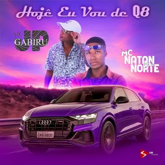 Hoje Eu Vou de Q8 by MC GABIRU JP