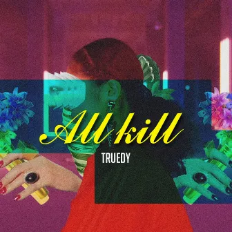 ALL KILL by Truedy