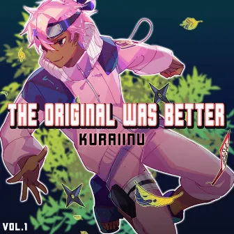 The Original Was Better, Vol. 1 by Kuraiinu