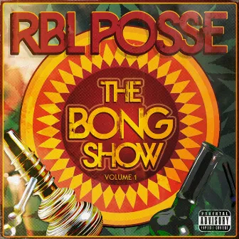 The Bong Show: Vol. 1 by RBL Posse