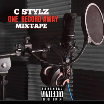 One Record Away Mixtape by C Stylz