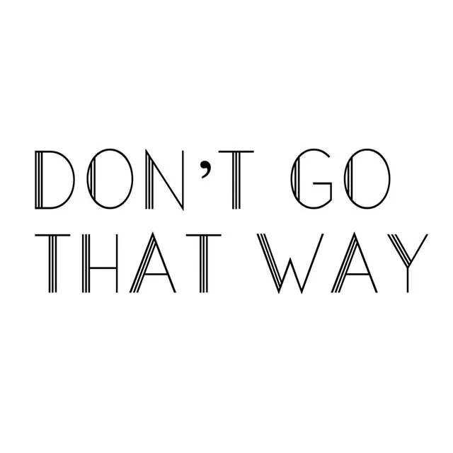 Don't Go That Way