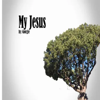 My Jesus by Giorgie